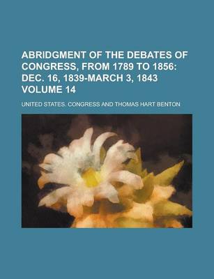 Book cover for Abridgment of the Debates of Congress, from 1789 to 1856 Volume 14