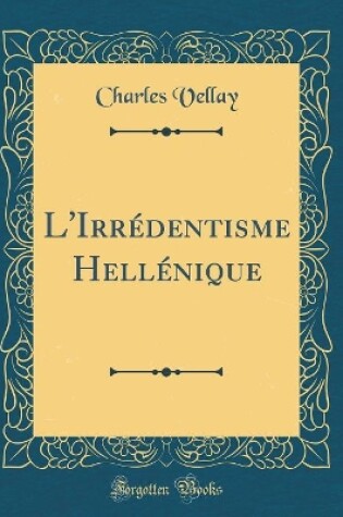 Cover of L'Irrédentisme Hellénique (Classic Reprint)