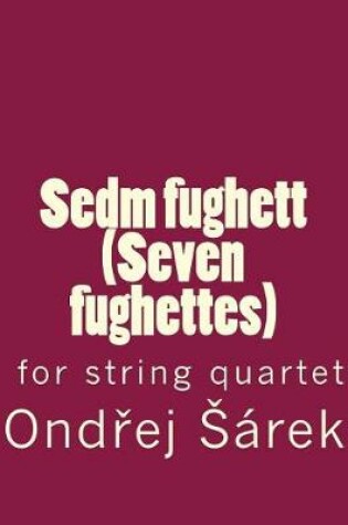 Cover of Sedm Fughett (Seven Fughettes) for String Quartet