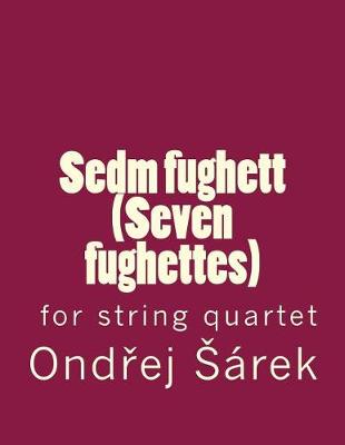 Book cover for Sedm Fughett (Seven Fughettes) for String Quartet