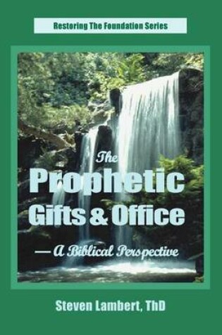 Cover of The Prophetic Gifts & Office - A Biblical Perspective