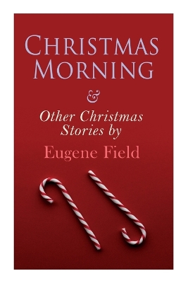 Book cover for Christmas Morning & Other Christmas Stories by Eugene Field