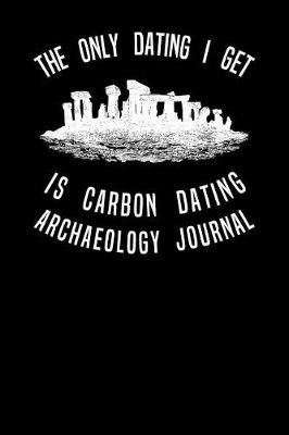 Book cover for The Only Dating I Get Is Carbon Dating Archaeology Journal