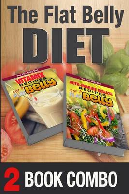 Book cover for Auto-Immune Disease Recipes for a Flat Belly & Vitamix Recipes for a Flat Belly