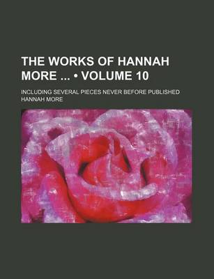 Book cover for The Works of Hannah More (Volume 10); Including Several Pieces Never Before Published