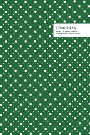 Cover of Chemistry Student Lab Write-in Notebook 6 x 9, 102 Sheets, Double Sided, Non Duplicate Quad Ruled Lines, (Green)