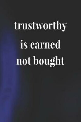 Cover of Trustworthy Is Earned Not Bought