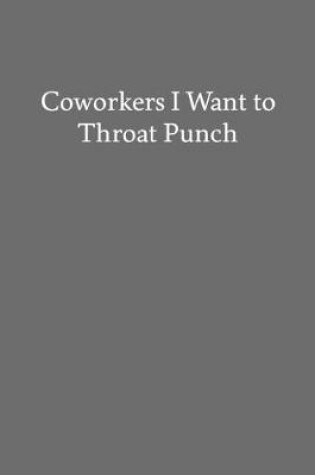 Cover of Coworkers I Want to Throat Punch