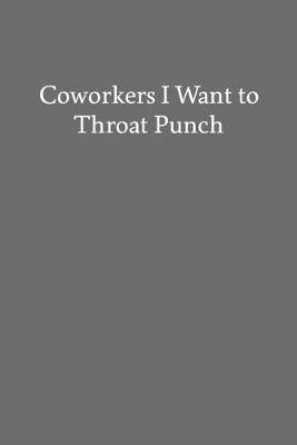 Book cover for Coworkers I Want to Throat Punch