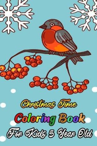 Cover of Christmas Time Coloring Book For Kids 5 Year Old