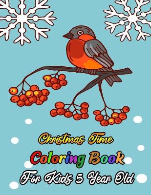 Book cover for Christmas Time Coloring Book For Kids 5 Year Old