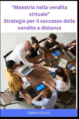 Book cover for Maestria nella vendita virtuale Strategie per il successo delle vendite a distanza