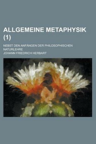 Cover of Allgemeine Metaphysik; Nebst Den Anfangen Der Philosophischen Naturlehre (1)