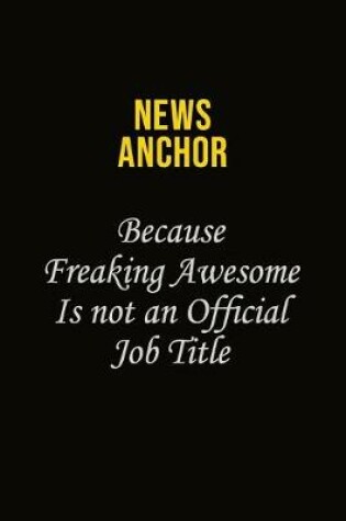 Cover of news anchor Because Freaking Awesome Is Not An Official Job Title