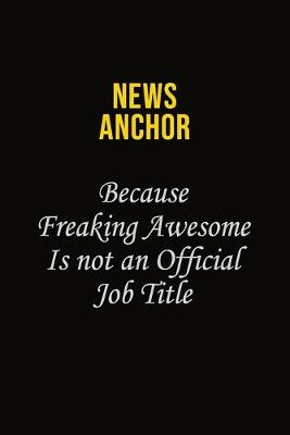 Book cover for news anchor Because Freaking Awesome Is Not An Official Job Title