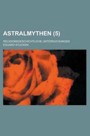 Cover of Astralmythen; Religionsgeschichtliche Untersuchungen (5 )