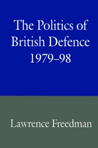 Cover of The Politics of British Defence, 1979-98