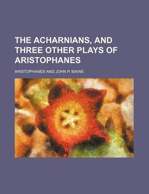 Book cover for The Acharnians, and Three Other Plays of Aristophanes