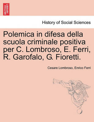 Book cover for Polemica in Difesa Della Scuola Criminale Positiva Per C. Lombroso, E. Ferri, R. Garofalo, G. Fioretti.