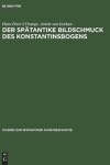 Book cover for Der Spatantike Bildschmuck Des Konstantinsbogens