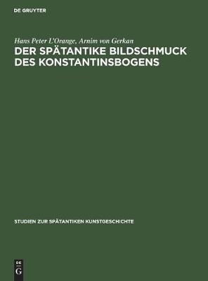 Book cover for Der Spatantike Bildschmuck Des Konstantinsbogens