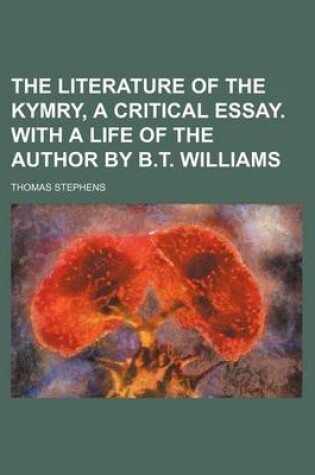 Cover of The Literature of the Kymry, a Critical Essay. with a Life of the Author by B.T. Williams