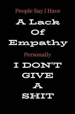 Cover of People Say I Have A Lack Of Empathy Personally I Don't Give A Shit