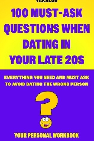 Cover of 100 Must-ask Questions When Dating In Your Late 20s