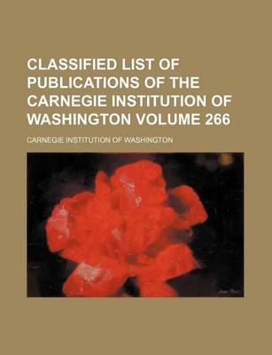 Book cover for Classified List of Publications of the Carnegie Institution of Washington Volume 266