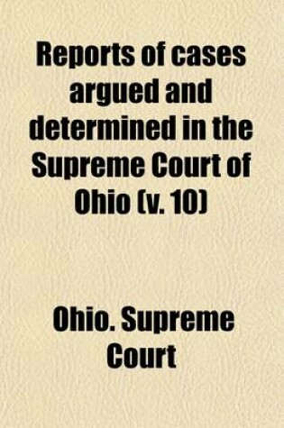 Cover of Reports of Cases Argued and Determined in the Supreme Court of Ohio (Volume 10)