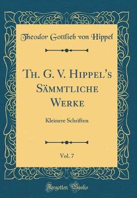 Book cover for Th. G. V. Hippel's Sammtliche Werke, Vol. 7