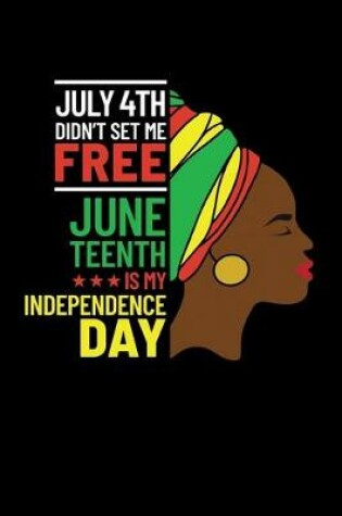 Cover of July 4th Didn't Set me Free Juneteenth is my Independence Day