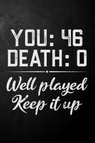 Cover of You 46 Death 0 Well Played Keep It Up