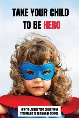 Cover of Take Your Child To Be Hero