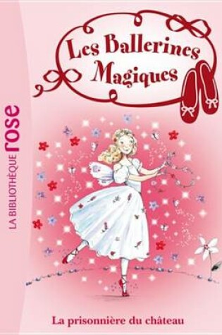 Cover of Les Ballerines Magiques 11 - La Prisonniere Du Chateau
