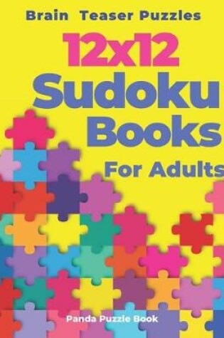 Cover of Brain Teaser Puzzles - 12x12 Sudoku Books For Adults