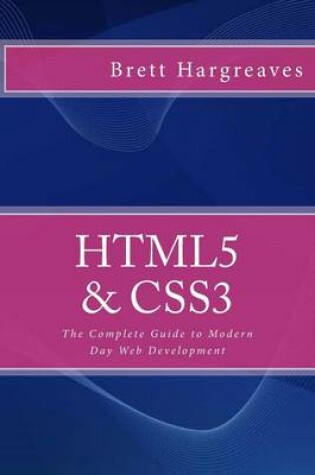 Cover of HTML5 & CSS3 - The Complete Guide to Modern Day Web Development