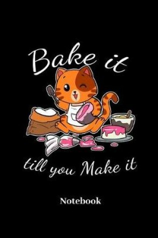 Cover of Bake It Till You Make It Notebook