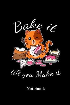 Book cover for Bake It Till You Make It Notebook