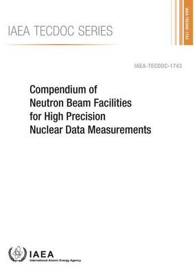 Cover of Compendium of neutron beam facilities for high precision nuclear data measurements