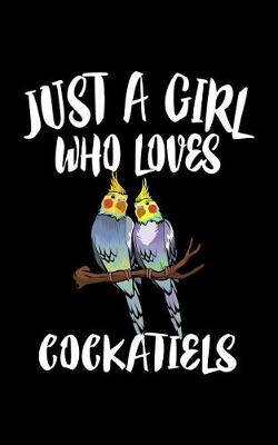 Book cover for Just A Girl Who Loves Cockatiels