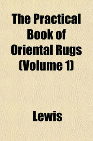 Cover of The Practical Book of Oriental Rugs (Volume 1)