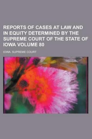 Cover of Reports of Cases at Law and in Equity Determined by the Supreme Court of the State of Iowa Volume 80