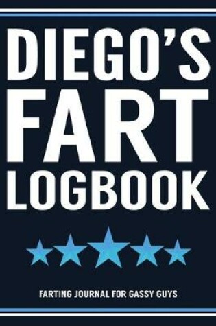 Cover of Diego's Fart Logbook Farting Journal For Gassy Guys