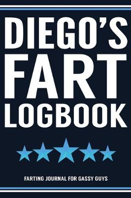 Book cover for Diego's Fart Logbook Farting Journal For Gassy Guys