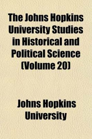 Cover of The Johns Hopkins University Studies in Historical and Political Science (Volume 20)