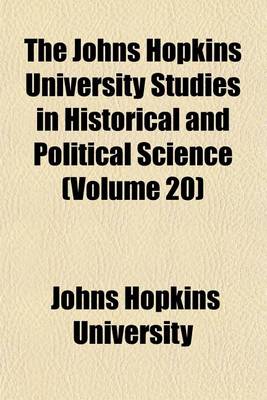 Book cover for The Johns Hopkins University Studies in Historical and Political Science (Volume 20)