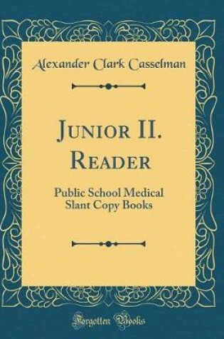 Cover of Junior II. Reader: Public School Medical Slant Copy Books (Classic Reprint)
