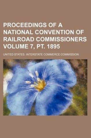 Cover of Proceedings of a National Convention of Railroad Commissioners Volume 7, PT. 1895