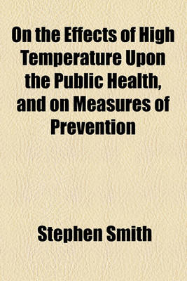 Book cover for On the Effects of High Temperature Upon the Public Health, and on Measures of Prevention